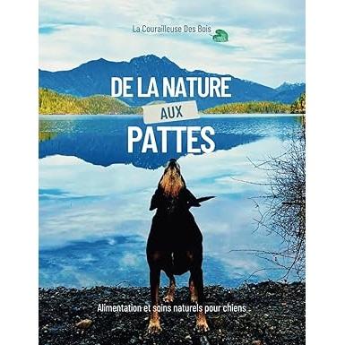 De la nature aux pattes : Guide pratique sur les soins naturels et l’alimentation holistique pour chiens