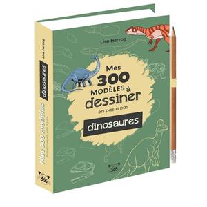 Mes 300 modèles à dessiner en pas à pas - Dinosaures